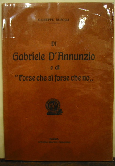Busolli Giuseppe Di Gabriele D'Annunzio e di 'Forse che si forse che no' 1922 Parma